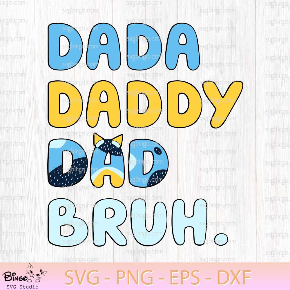 Bluey Dada Daddy Dad Bruh SVG, Bluey DAD SVG, Bluey Fathers Day SVG Cut Files Bluey Dada Daddy Dad Bruh SVG, Bluey DAD SVG, Bluey Fathers Day SVG Cut Files