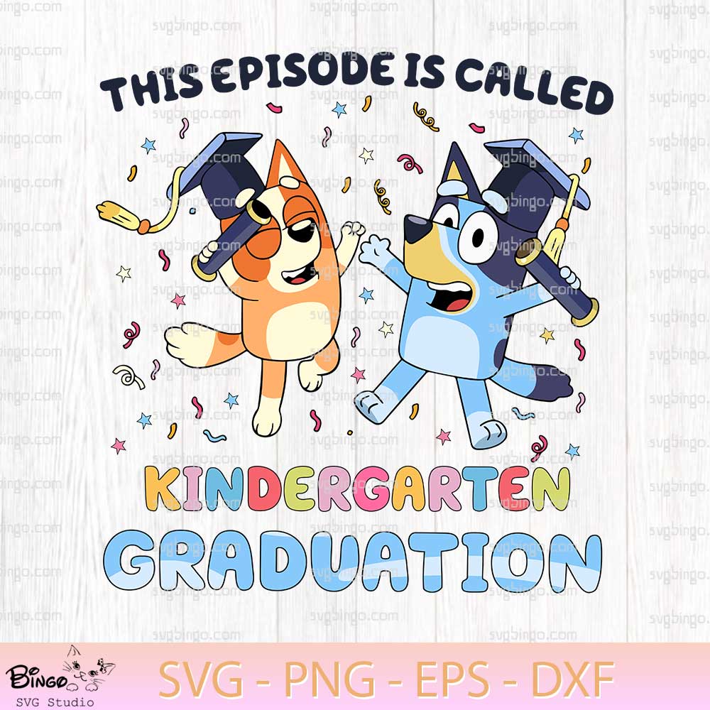This Episode Is Called Kindergarten Graduation SVG, Bluey Graduation SVG, Bluey School SVG This Episode Is Called Kindergarten Graduation SVG, Bluey Graduation SVG, Bluey School SVG