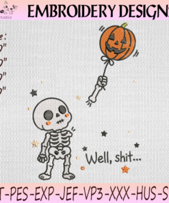 Funny Skeleton Embroidery Design, Well Shit Skeleton Lost Balloon, Pumpkin Halloween PES DST JEF Files